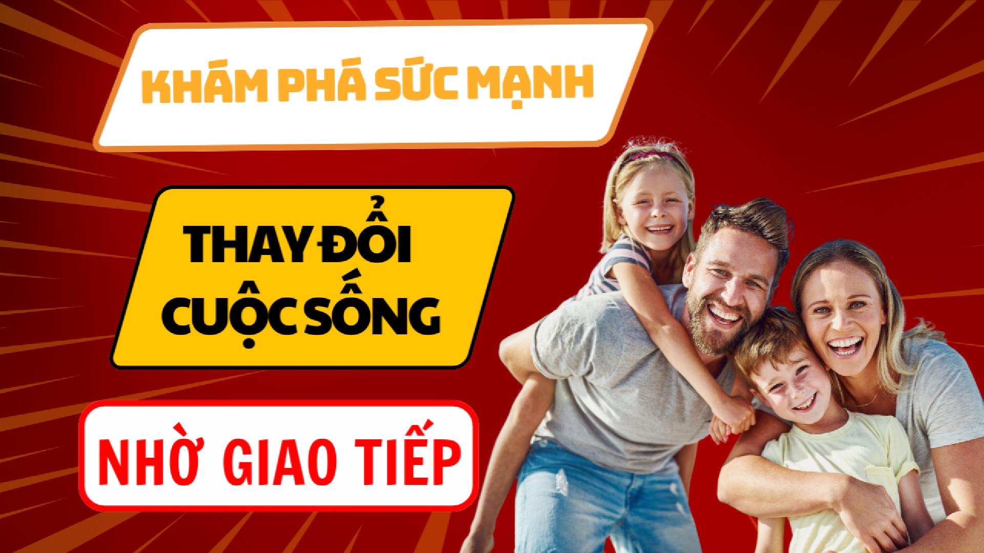 KHÁM PHÁ SỨC MẠNH THAY ĐỔI CUỘC SỐNG NHỜ GIAO TIẾP